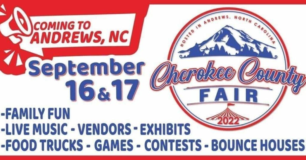 Coming to Andrews, NC. September 16 & 17. Cherokee County Fair. Family Fun, Live Music, Vendors, Exhibits, Food Trucks, Games, Contests, and Bounce Houses.